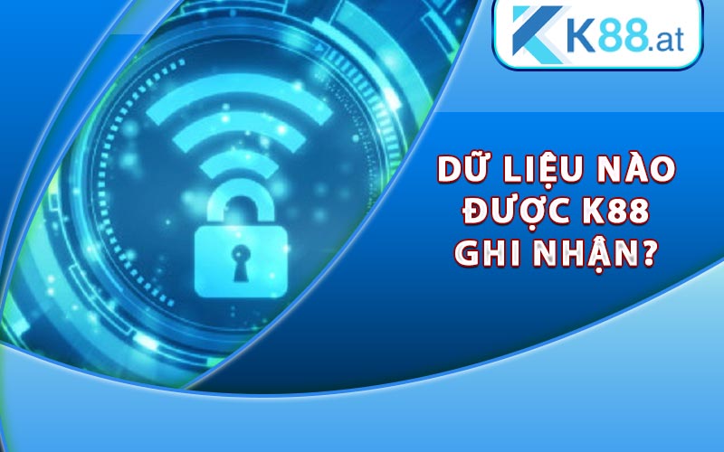 Dữ liệu nào được K88 ghi nhận?